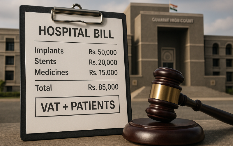 Gujarat HC Rules Private Hospitals Must Pay VAT on Medicines, Implants & Stents